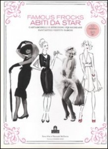 FAMOUS FROCKS, ABITI DA STAR, di Sarah Alm e Hannah Mcdavitt, edizioni Mafazzini Salani 21,80 euro